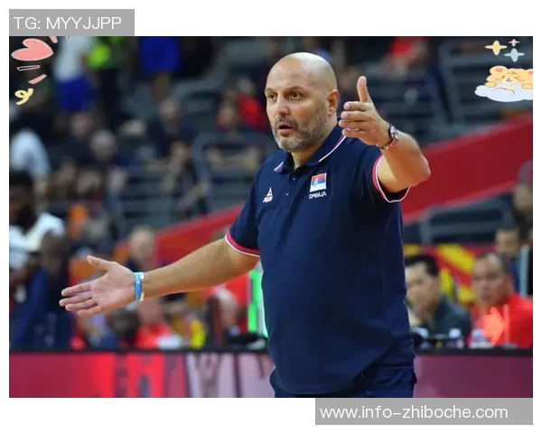 塞尔维亚男篮迎来新任主教练阿里姆皮耶维奇展现年轻活力